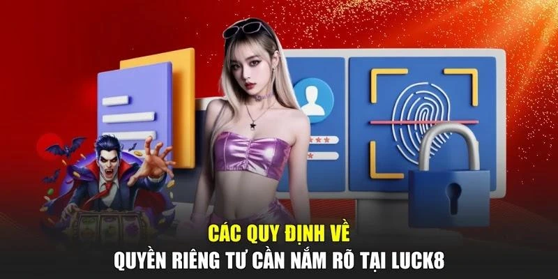 Các quy định về quyền riêng tư cần nắm rõ tại LUCK8