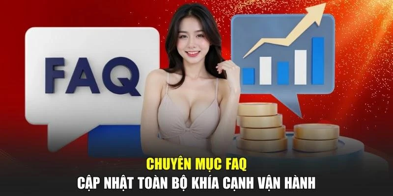 Chuyên mục FAQ cập nhật toàn bộ khía cạnh vận hành