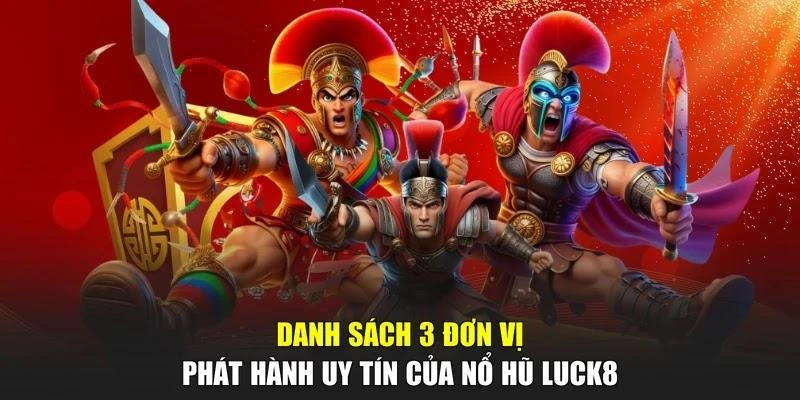 Danh sách 3 đơn vị phát hành uy tín của nổ hũ LUCK8
