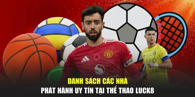 Danh sách các nhà phát hành uy tín tại thể thao LUCK8
