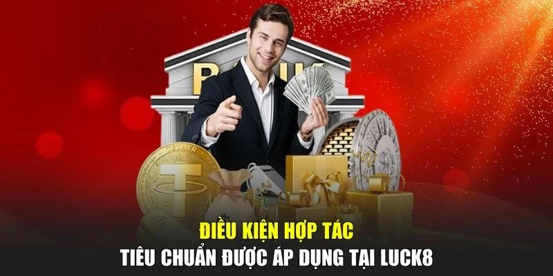 Điều kiện hợp tác tiêu chuẩn được áp dụng tại LUCK8