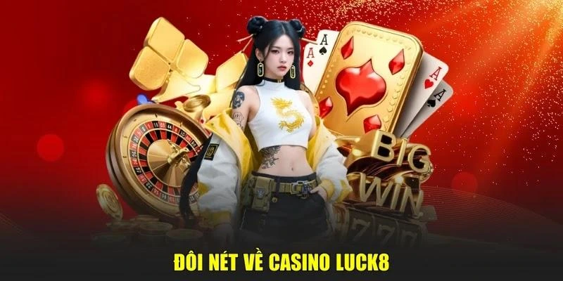 Đôi nét về casino LUCK8