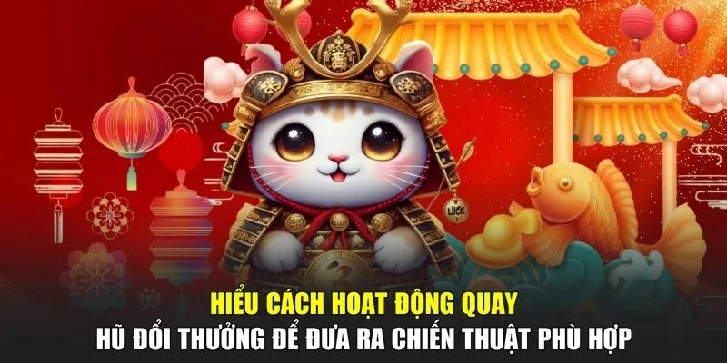 Hiểu cách hoạt động quay hũ đổi thưởng để đưa ra chiến thuật phù hợp