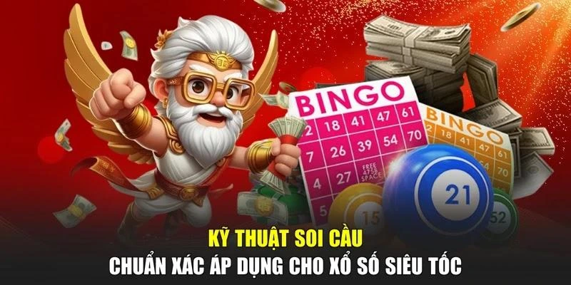 Kỹ thuật soi cầu chuẩn xác áp dụng cho xổ số siêu tốc