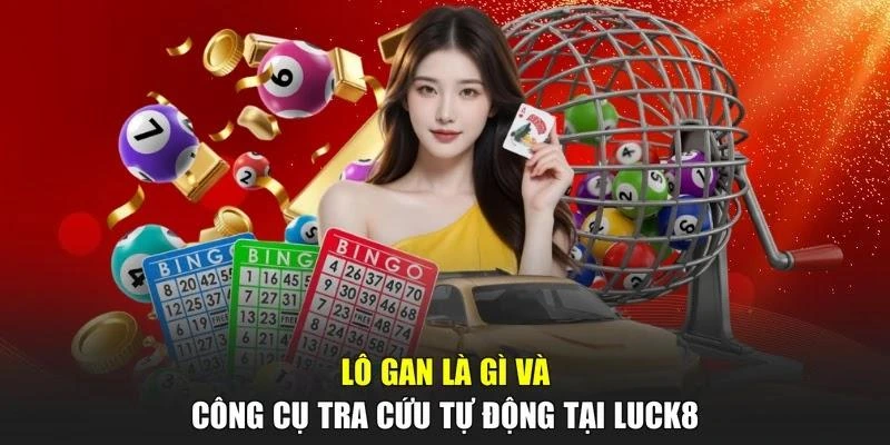 Lô gan là gì và công cụ tra cứu tự động tại LUCK8
