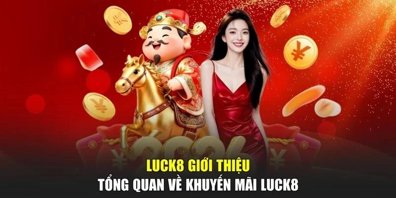 LUCK8 giới thiệu tổng quan về khuyến mãi LUCK8