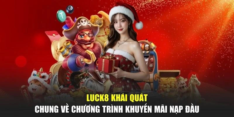 LUCK8 khái quát chung về chương trình khuyến mãi nạp đầu