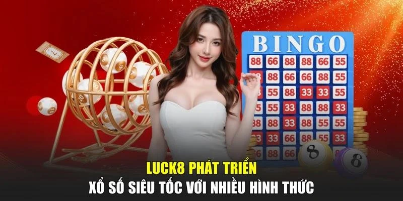 LUCK8 phát triển xổ số siêu tốc với nhiều hình thức