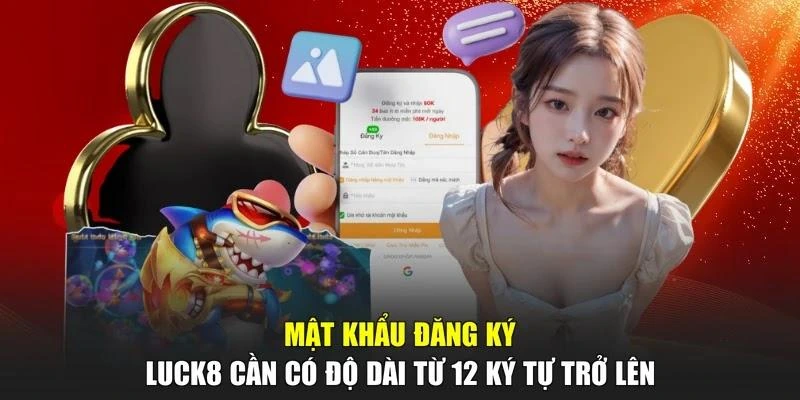 Mật khẩu đăng ký LUCK8 cần có độ dài từ 12 ký tự trở lên