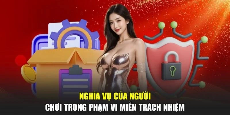 Nghĩa vụ của người chơi trong phạm vi miễn trách nhiệm