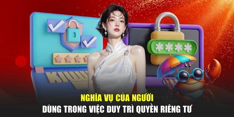 Nghĩa vụ của người dùng trong việc duy trì quyền riêng tư