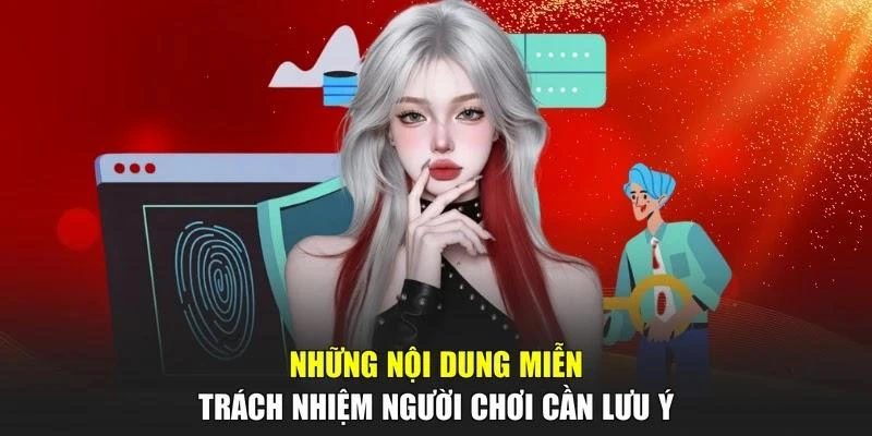 Những nội dung miễn trách nhiệm người chơi cần lưu ý