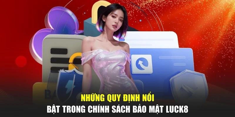 Những quy định nổi bật trong chính sách bảo mật LUCK8