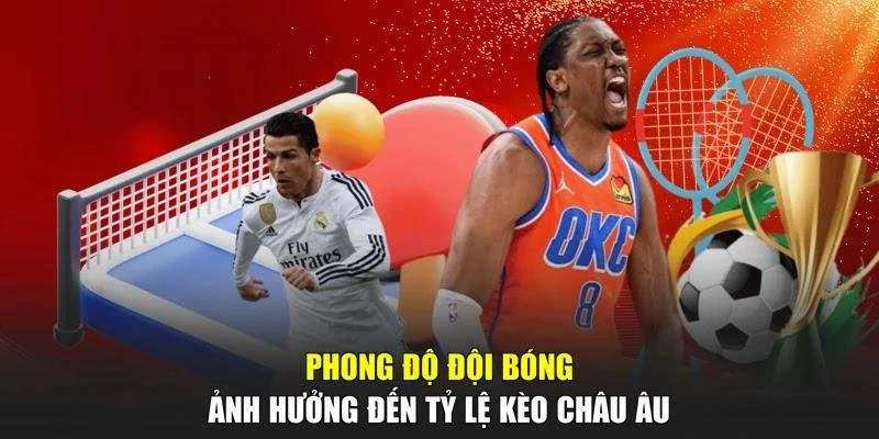 Phong độ đội bóng ảnh hưởng đến tỷ lệ kèo châu Âu