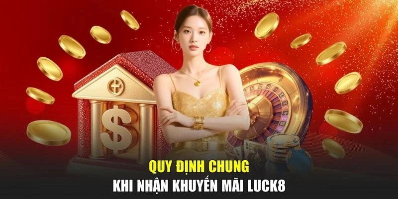 Quy định chung khi nhận khuyến mãi LUCK8