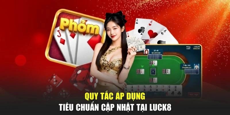 Quy tắc áp dụng tiêu chuẩn cập nhật tại LUCK8