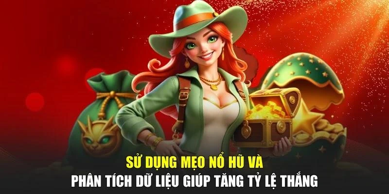 Sử dụng mẹo nổ hũ và phân tích dữ liệu giúp tăng tỷ lệ thắng