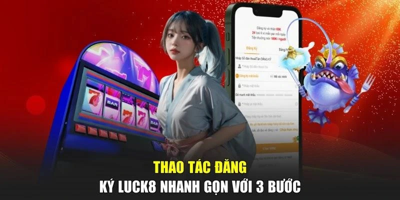 Thao tác đăng ký LUCK8 nhanh gọn với 3 bước