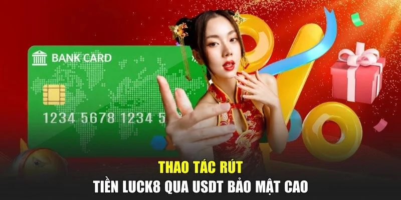 Thao tác rút tiền LUCK8 qua USDT bảo mật cao