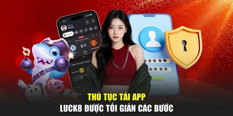 Thủ tục tải app LUCK8 được tối giản các bước