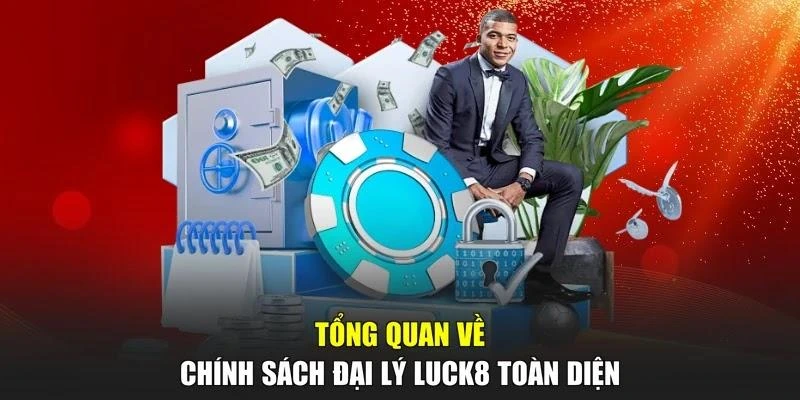 Tổng quan về chính sách đại lý LUCK8 toàn diện