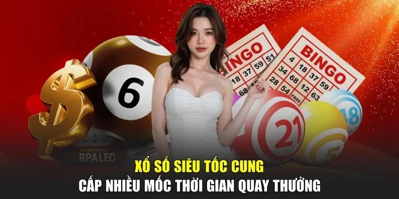 Xổ số siêu tốc cung cấp nhiều mốc thời gian quay thưởng
